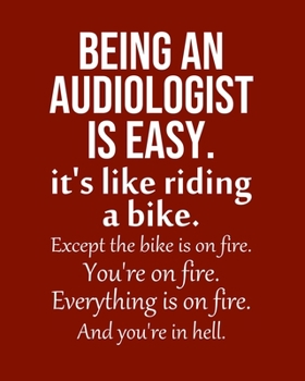 Being an Audiologist is Easy. It's like riding a bike. Except the bike is on fire. You're on fire. Everything is on fire. And you're in hell.: Calendar 2020, Monthly & Weekly Planner Jan. - Dec. 2020