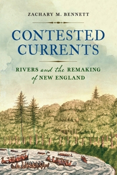Hardcover Contested Currents: Rivers and the Remaking of New England Book