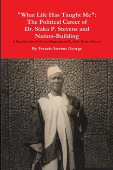Paperback "What Life Has Taught Me": The Political Career of Dr. Siaka Probyn Stevens and Nation Building. A Republication of the Autobiography of Siaka St Book