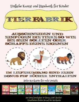 Einfache Kunst und Handwerk für Kinder: Tierfabrik - Ausschneiden und Einfügen (German Edition)