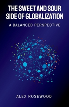 Paperback The Sweet and Sour Side of Globalization: A Balanced Perspective Book