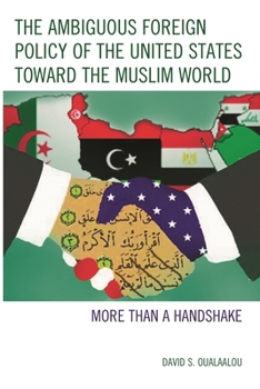Hardcover Ambiguous Foreign Policy of the United States toward the Muslim World: More than a Handshake Book