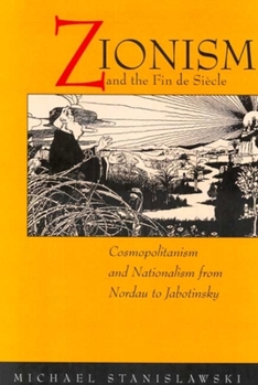 Paperback Zionism and the Fin de Siecle: Cosmopolitanism and Nationalism from Nordau to Jabotinsky Book