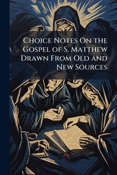 Paperback Choice Notes On the Gospel of S. Matthew Drawn From Old and New Sources Book
