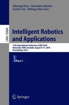 Paperback Intelligent Robotics and Applications: 11th International Conference, Icira 2018, Newcastle, Nsw, Australia, August 9-11, 2018, Proceedings, Part I Book