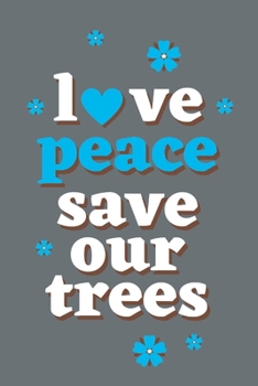 Paperback Love Peace Save Our Trees: Notebook . 120Page: peace and love Book