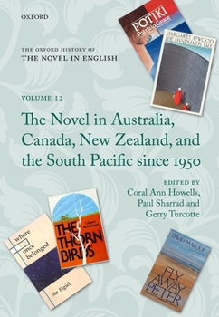 Hardcover The Oxford History of the Novel in English: Volume 12: The Novel in Australia, Canada, New Zealand, and the South Pacific Since 1950 Book