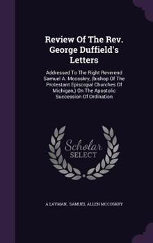 Hardcover Review Of The Rev. George Duffield's Letters: Addressed To The Right Reverend Samuel A. Mccoskry, (bishop Of The Protestant Episcopal Churches Of Mich Book