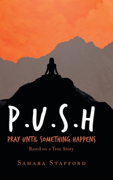 Hardcover P.U.S.H Pray Until Something Happens: Based on a True Story Book