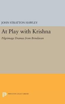 Hardcover At Play with Krishna: Pilgrimage Dramas from Brindavan Book