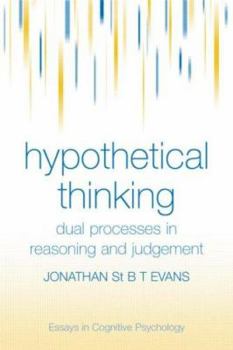 Hypothetical Thinking: Dual Processes in Reasoning and Judgement (Essays in Cognitive Psychology) - Book  of the Psychology Press & Routledge Classic Editions