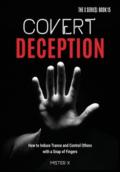 Paperback Covert Deception: How to Induce Trance and Control Others with a snap of fingers Book