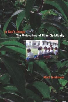 In God's Image: The Metaculture of Fijian Christianity - Book  of the Anthropology of Christianity