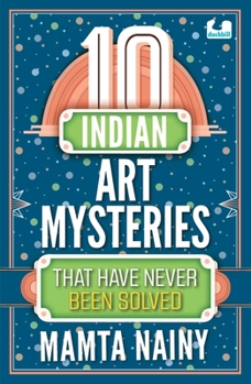 Paperback 10 Indian Art Mysteries That Have Never Been Solved Book