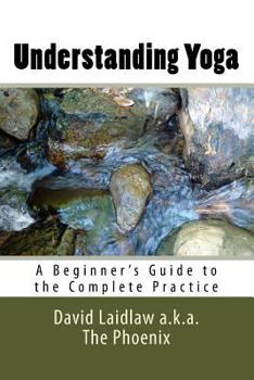 Paperback Understanding Yoga: A Beginner's Guide to the Complete Practice Book