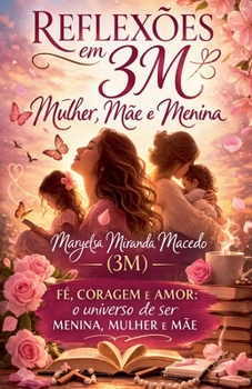 Paperback Reflexões em 3M: Mulher, Mãe e Menina (Portuguese Edition) [Portuguese] Book