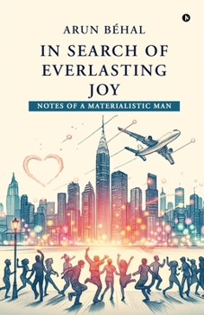 IN SEARCH OF EVERLASTING JOY: Notes of A Materialistic Man