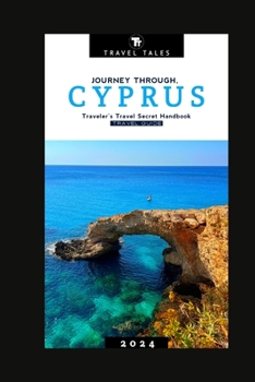Paperback Cyprus Travel Guide 2024: Journey Through Cyprus, A Traveler's Travel Secret Handbook for 2024 Book
