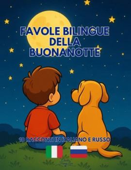 Favole Bilingue della Buonanotte: 10 racconti in Italiano e Russo