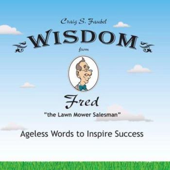 Hardcover Wisdom from Fred the Lawn Mower Salesman: Ageless Words to Inspire Success Book