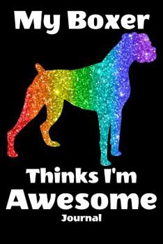 Paperback My Boxer Thinks I'm Awesome Journal: Dog Journal Book
