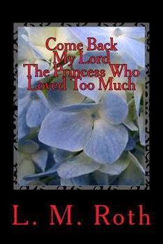Paperback Come Back My Lord the Princess Who Loved Too Much Book