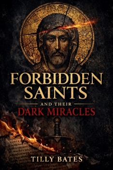 Paperback Forbidden Saints and Their Dark Miracles Book