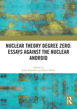 Paperback Nuclear Theory Degree Zero: Essays Against the Nuclear Android Book