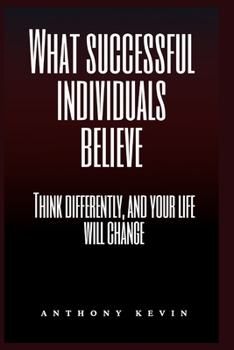 Paperback What successful individuals believe: Think differently, and your life will change Book