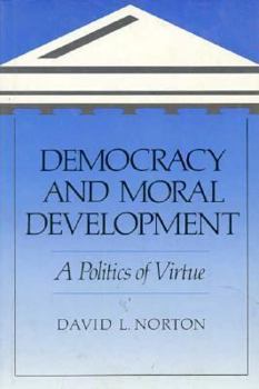 Hardcover Democracy and Moral Development: A Politics of Virtue Book