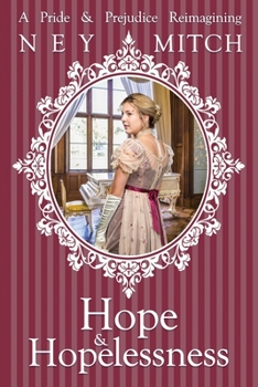 Hope & Hopelessness: A Pride & Prejudice Reimagining - Book #6 of the Pride, Prejudice & New Adventures Book