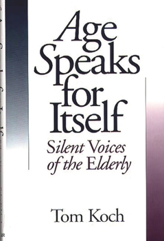 Hardcover Age Speaks for Itself: Silent Voices of the Elderly Book