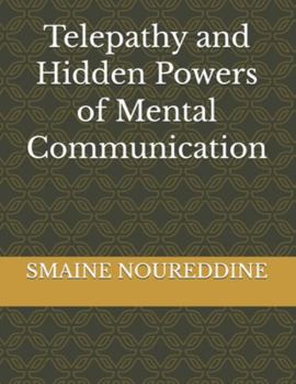 Telepathy and Hidden Powers of Mental Communication