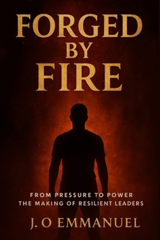 Forged by fire: From pressure to power; The making of resilient leaders