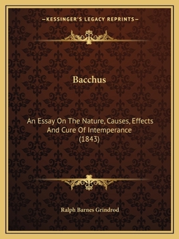 Paperback Bacchus: An Essay On The Nature, Causes, Effects And Cure Of Intemperance (1843) Book