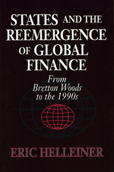 States and the Reemergence of Global Finance: From Bretton Woods to the 1990s - Book  of the Cornell Studies in Political Economy