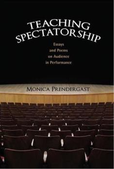 Hardcover Teaching Spectatorship: Essays and Poems on Audience in Performance Book