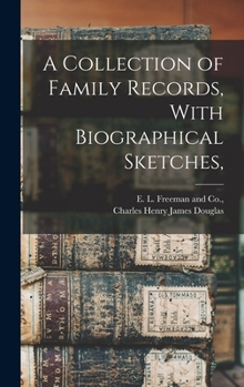 A collection of family records: with biographical sketches, and other memoranda of various families and individuals bearing the name Douglas or allied to families of that name