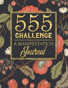 555 Challenge - A Manifestation Journal: A 555 Journal For Engaging the Law Of Attraction & Manifesting Your Desires - Magic Manifestation Notebook - LOA Journal Diary