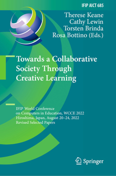 Hardcover Towards a Collaborative Society Through Creative Learning: Ifip World Conference on Computers in Education, Wcce 2022, Hiroshima, Japan, August 20-24, Book