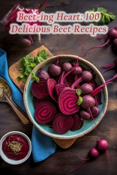 Paperback Beet-ing Heart: 100 Delicious Beet Recipes Book