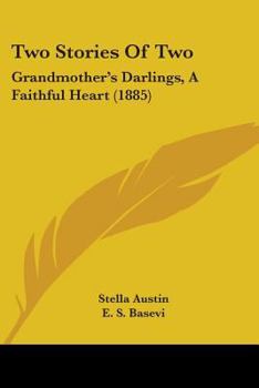 Paperback Two Stories Of Two: Grandmother's Darlings, A Faithful Heart (1885) Book