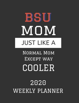 BSU Mom Weekly Planner 2020: Except Cooler BSU Mom Gift For Woman | Weekly Planner Appointment Book Agenda Organizer For 2020 |  Boise State ... To Do List & Notes Sections | Calendar Views