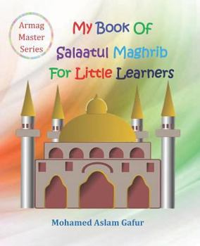 Paperback My Book of Salaatul Maghrib For Little Learners: 6 years+ Book