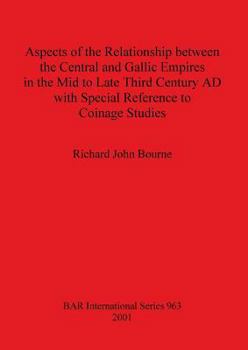 Aspects of the Relationship Between the Central and Gallic Empires in the Mid to Late Third Century AD (British Archaeological Reports (BAR) International)