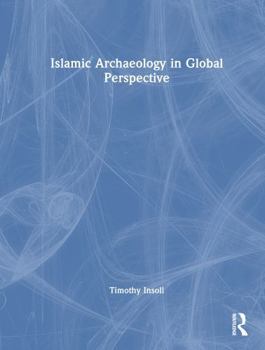 Hardcover Islamic Archaeology in Global Perspective Book