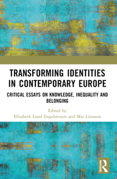 Paperback Transforming Identities in Contemporary Europe: Critical Essays on Knowledge, Inequality and Belonging Book