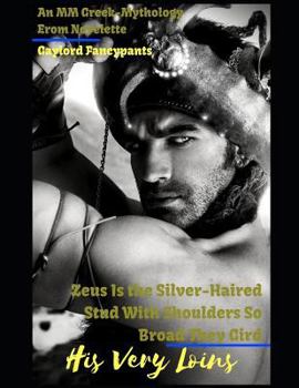 Paperback Zeus Is the Silver-Haired Stud with Shoulders So Broad They Gird His Very Loins: An MM Greek-Mythology Erom Novelette Book