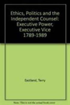 Paperback Ethics, Politics, and the Independent Counsel: Executive Power, Executive Vice 1789-1989 Book