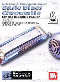 Paperback Basic Blues Chromatic for the Diatonic Player, Level 3: Complete Blues Harmonica Lesson Series Book